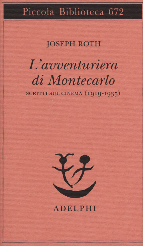 L' Avventuriera Di Montecarlo. Scritti Sul Cinema (1919-1935) Joseph Roth Adel