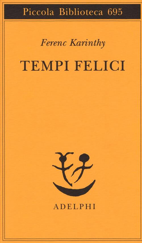 Tempi Felici Ferenc Karinthy Adelphi 2016