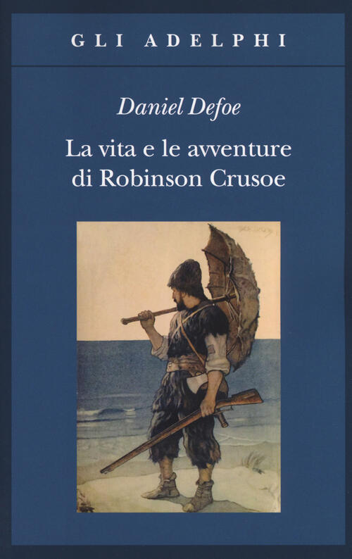 La Vita E Le Avventure Di Robinson Crusoe Daniel Defoe Adelphi 2018