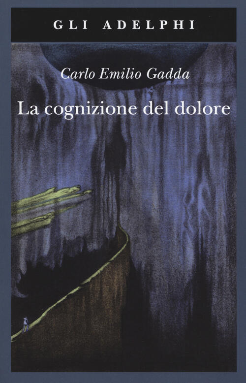 La Cognizione Del Dolore Carlo Emilio Gadda Adelphi 2019