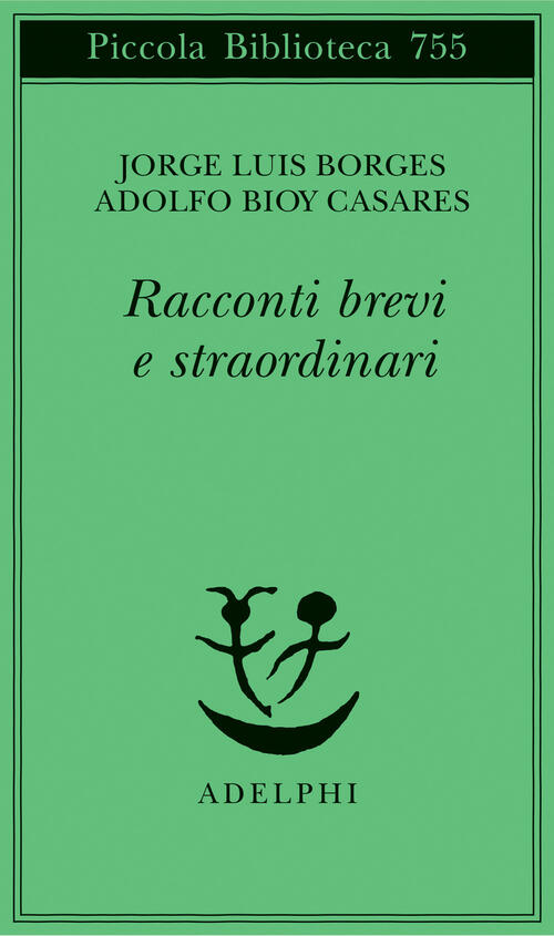 Racconti Brevi E Straordinari Jorge Luis Borges Adelphi 2020
