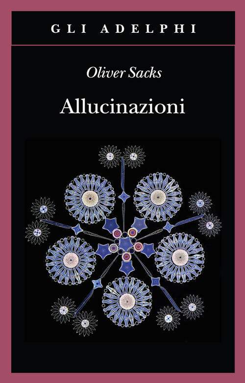 Allucinazioni Oliver Sacks Adelphi 2020