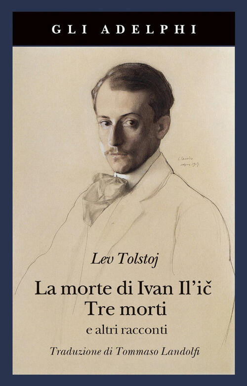 La Morte Di Ivan Il'ic-Tre Morti E Altri Racconti Lev Tolstoj Adelphi 2021