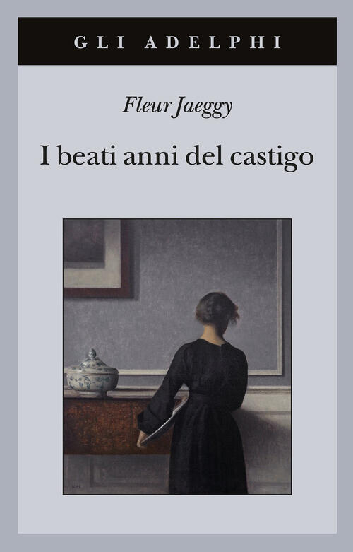 I Beati Anni Del Castigo Fleur Jaeggy Adelphi 2021
