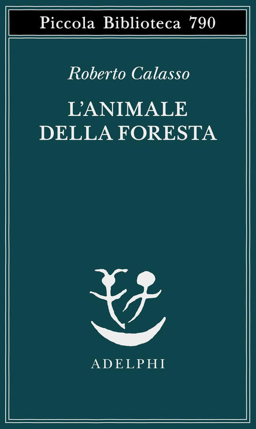 L'animale Della Foresta Roberto Calasso Adelphi 2023