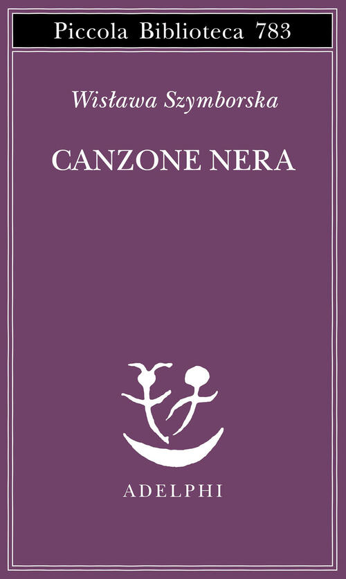 Canzone Nera. Testo Originale A Fronte Wislawa Szymborska Adelphi 2022