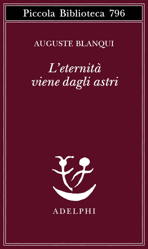 L'eternita Viene Dagli Astri. Ipotesi Astronomica Auguste Blanqui Adelphi 2023