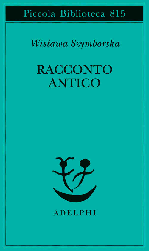 Racconto Antico E Altre Poesie Disperse. Testo Originale A Fronte Wislawa Szym