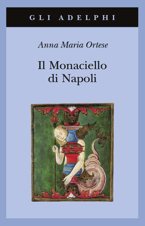 Il Monaciello Di Napoli Anna Maria Ortese Adelphi 2024