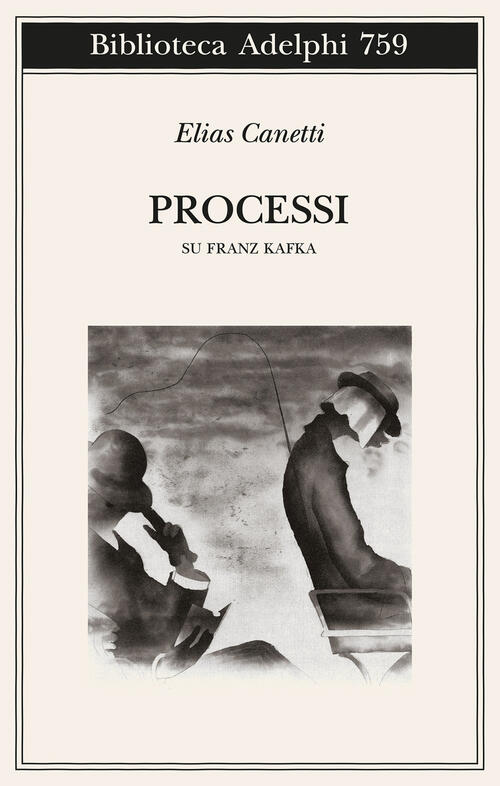 Processi. Su Franz Kafka Elias Canetti Adelphi 2024