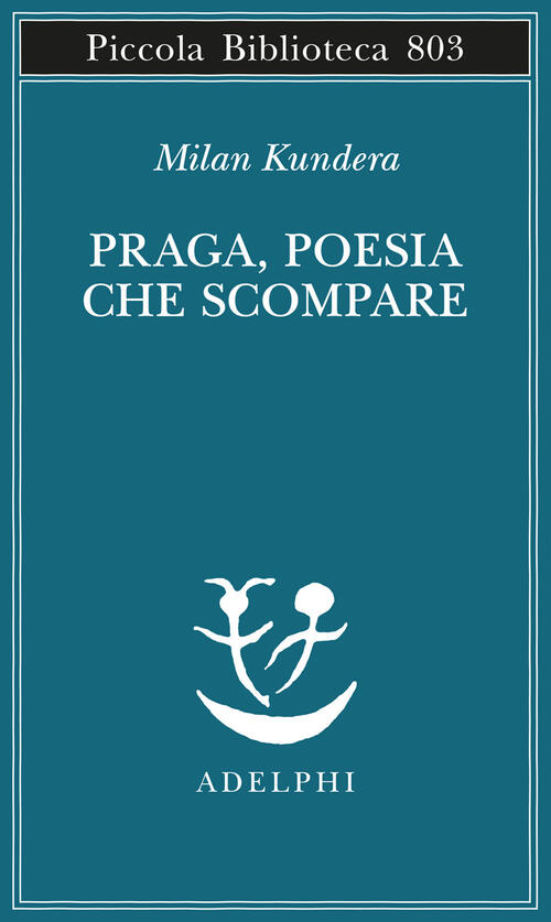 Praga, Poesia Che Scompare Milan Kundera Adelphi 2024