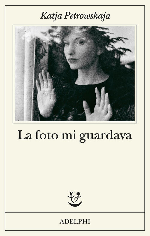 La Foto Mi Guardava Katja Petrowskaja Adelphi 2024