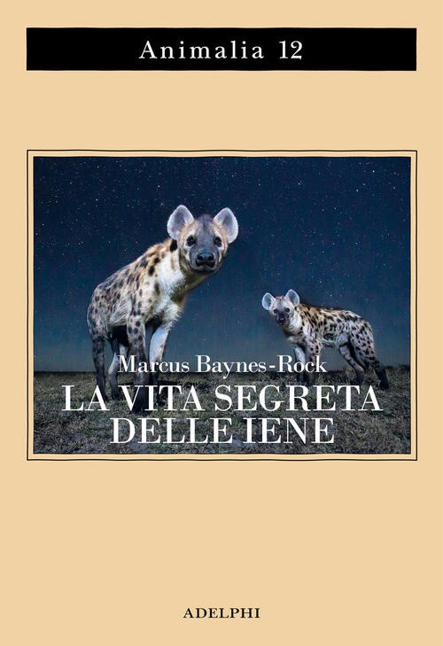 La Vita Segreta Delle Iene Marcus Baynes-Rock Adelphi 2024