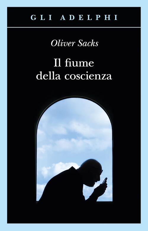 Il Fiume Della Coscienza Oliver Sacks Adelphi 2024