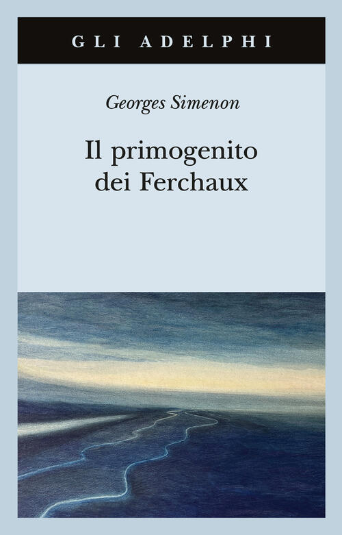 Il Primogenito Dei Ferchaux Georges Simenon Adelphi 2024