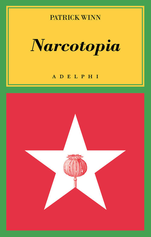 Narcotopia. Indagine Sul Cartello Della Droga Asiatico Che Ha Sconfitto La Cia