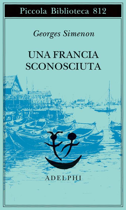 Una Francia Sconosciuta O L'avventura Tra Due Sponde Georges Simenon Adelphi 2