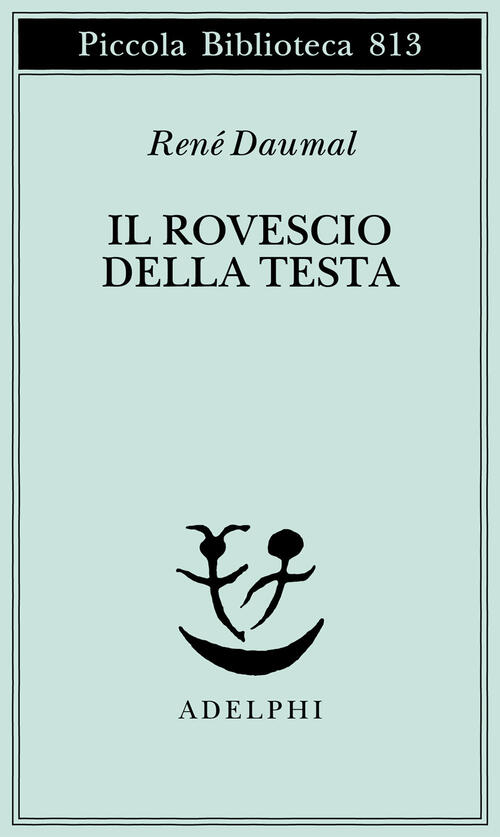 Il Rovescio Della Testa Rene Daumal Adelphi 2025