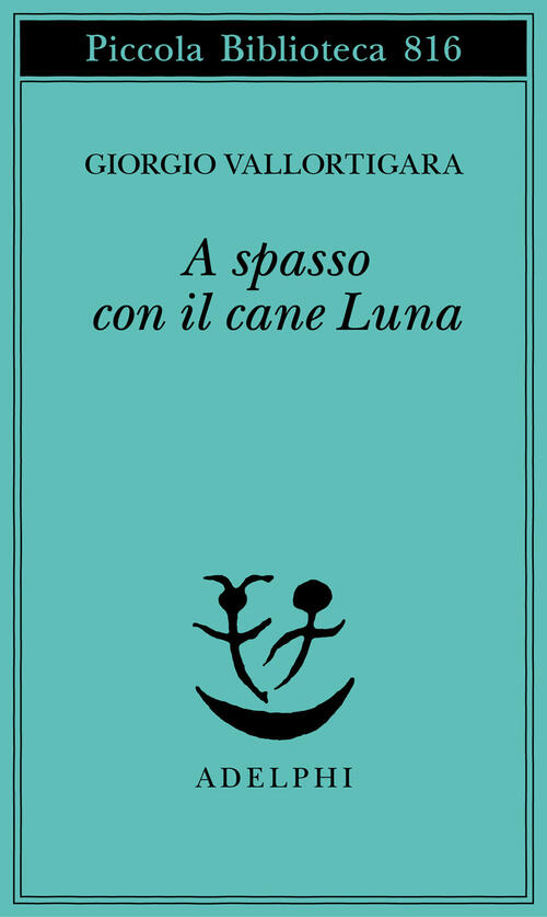 A Spasso Con Il Cane Luna Giorgio Vallortigara Adelphi 2025