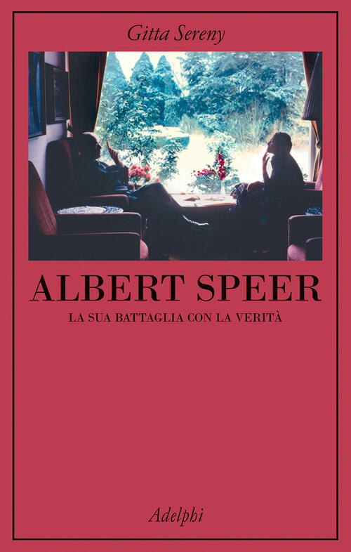 Albert Speer. La Sua Battaglia Con La Verita Gitta Sereny Adelphi 2025