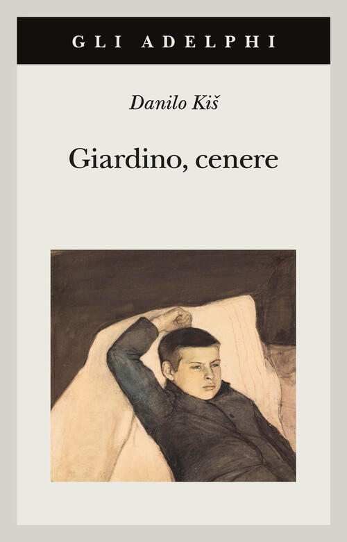 Giardino, Cenere Danilo Kis Adelphi 2025