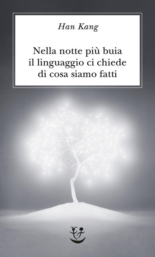 Nella Notte Piu Buia Il Linguaggio Ci Chiede Di Cosa Siamo Fatti Han Kang Adel