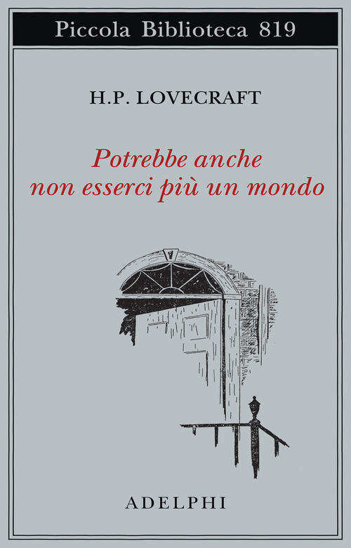 Potrebbe Anche Non Esserci Piu Un Mondo Howard P. Lovecraft Adelphi 2025