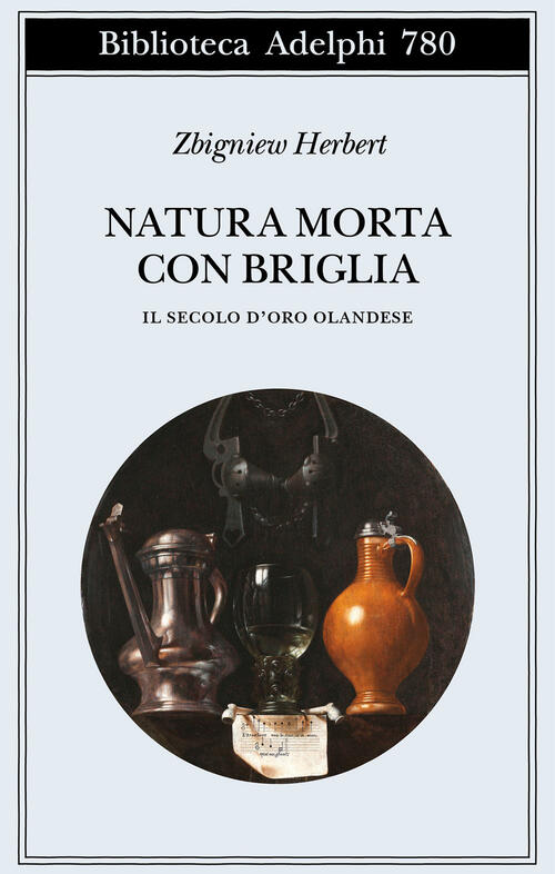 Natura Morta Con Briglia. Il Secolo D’Oro Olandese Zbigniew Herbert Adelphi 20