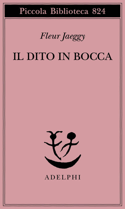 Il Dito In Bocca Fleur Jaeggy Adelphi 2025