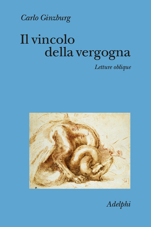 Il Vincolo Della Vergogna. Letture Oblique Carlo Ginzburg Adelphi 2026