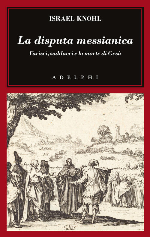 La Disputa Messianica. Farisei, Sadducei E La Morte Di Gesu Israel Knohl Adelp