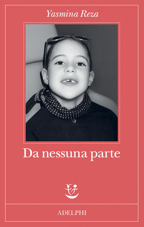 Da Nessuna Parte Yasmina Reza Adelphi 2026