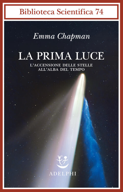 La Prima Luce. L'accensione Delle Stelle All'alba Del Tempo Emma Chapman Adelp
