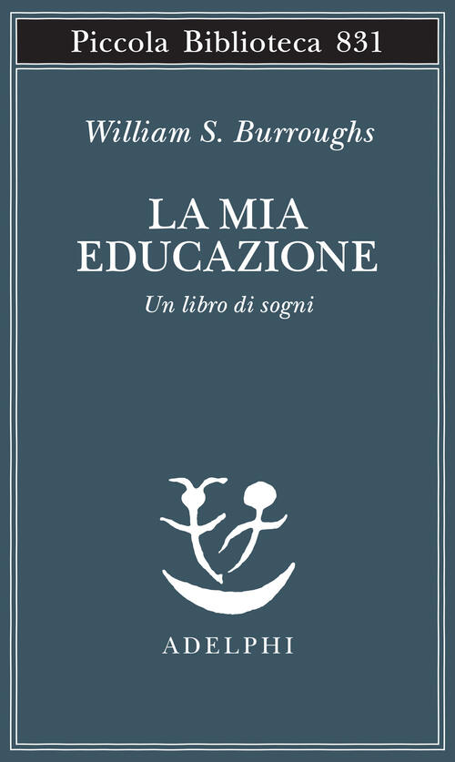 La Mia Educazione. Un Libro Di Sogni William S. Burroughs Adelphi 2026