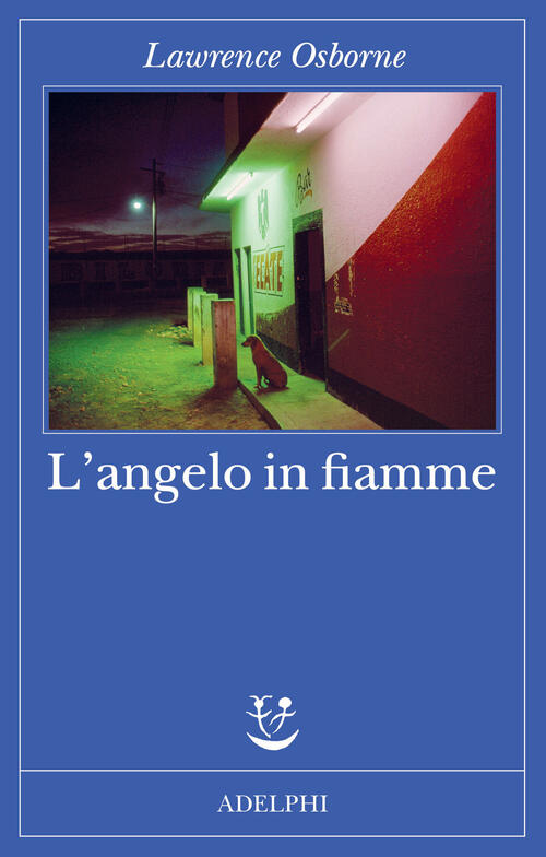 L'angelo In Fiamme Lawrence Osborne Adelphi 2026
