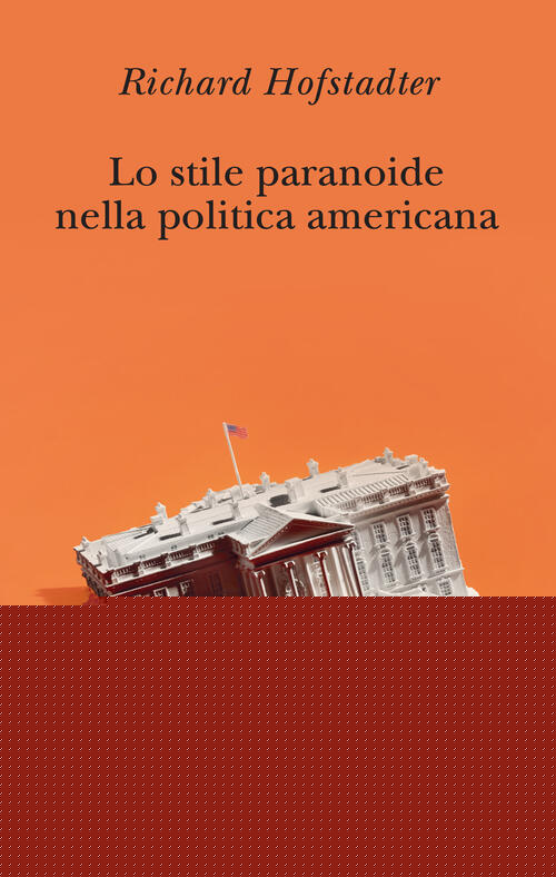 Lo Stile Paranoide Nella Politica Americana Richard Hofstadter Adelphi 2026