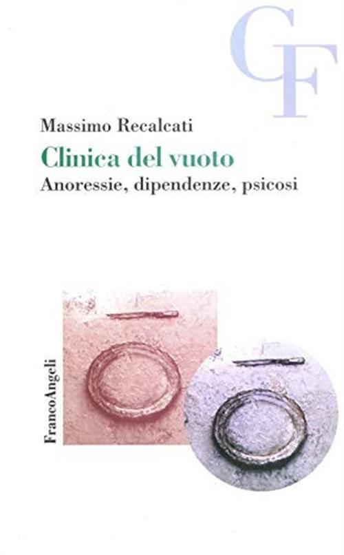 Clinica Del Vuoto. Anoressie, Dipendenze, Psicosi Massimo Recalcati Franco Ang