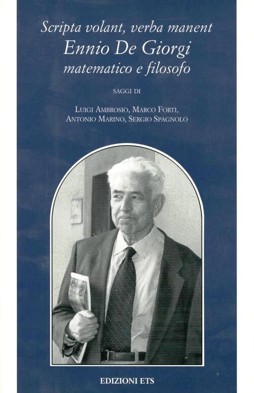 Scripta Volant, Verba Manent. Ennio De Giorgi Matematico E Filosofo. Con Dvd E