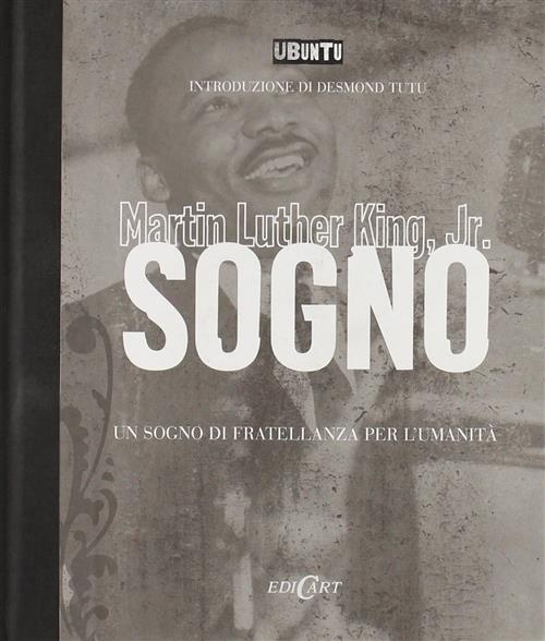 Sogno. Un Sogno Di Fratellanza Per L'umanita Martin Luther King Edicart 2007