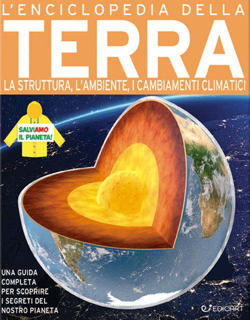 L' Enciclopedia Della Terra. La Nascita, La Struttura, Il Clima E Il Futuro Del Nostro Pianeta