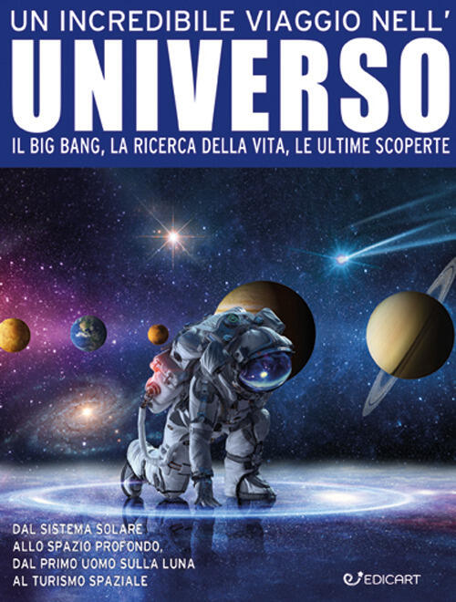 Un Incredibile Viaggio Nell'universo. Il Big Bang, La Ricerca Della Vita, Le U