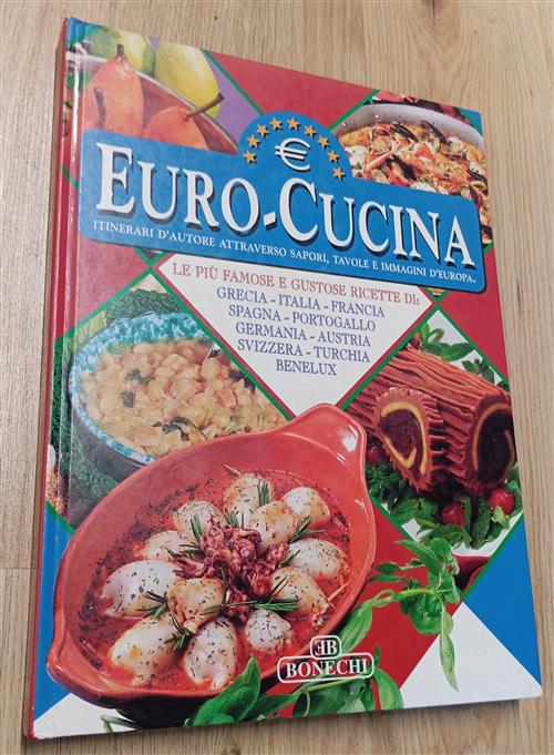 Euro Cucina. Itinerari D'autore Attraverso Sapori, Tavole E Immagini D'europa