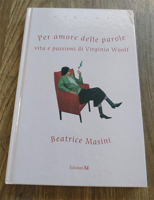 Per Amore Delle Parole. Vita E Passioni Di Virginia Woolf
