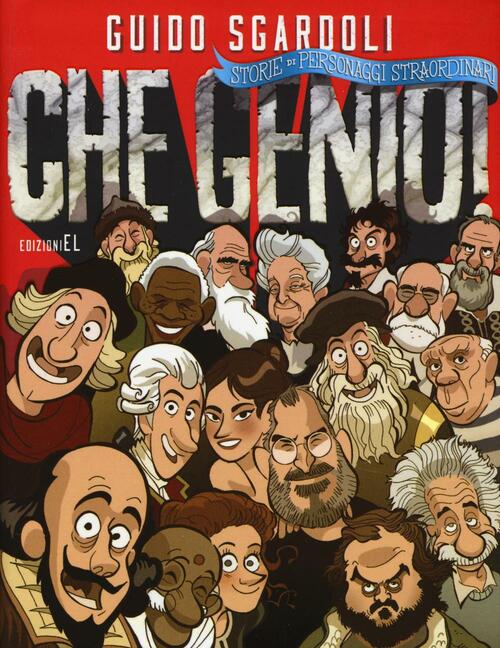 Che Genio! Storie Di Personaggi Straordinari