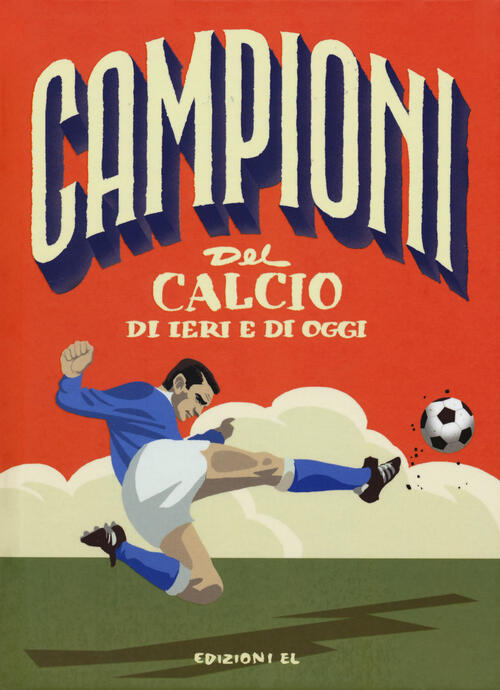 Campioni Del Calcio Di Ieri E Oggi. Ediz. A Colori Mark Menozzi El 2018