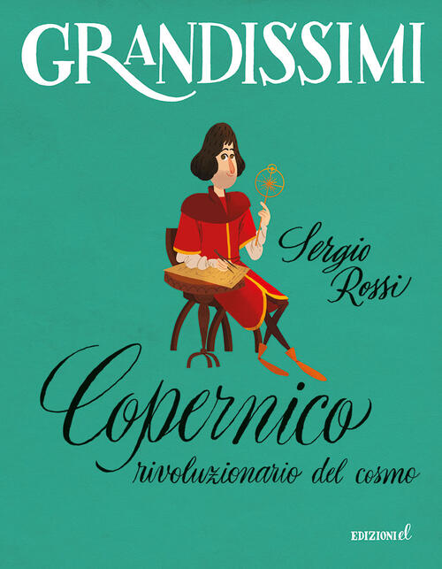 Copernico, Rivoluzionario Del Cosmo. Ediz. A Colori Sergio Rossi El 2022