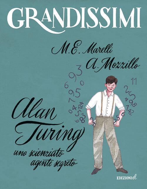 Alan Turing. Uno Scienziato Agente Segreto. Ediz. A Colori Maria Elisabetta Ma