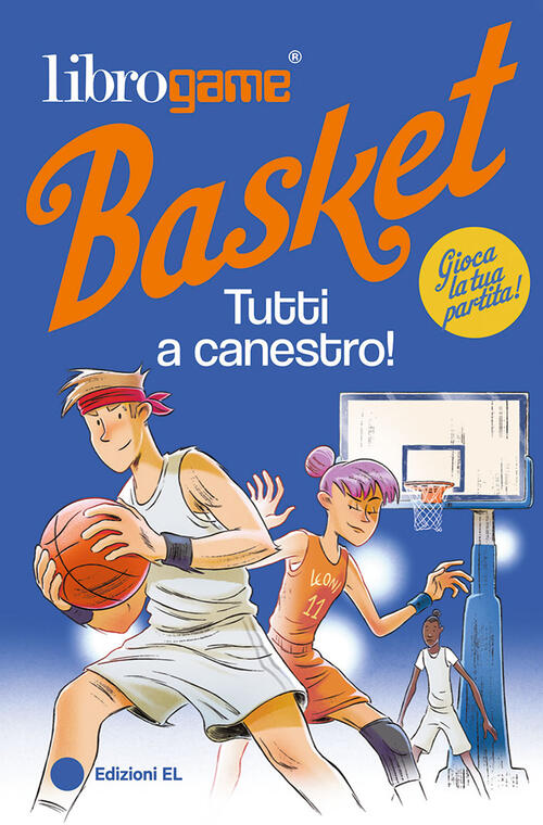 Librogame® Basket. Tutti A Canestro! Ediz. Illustrata Luca Tebaldi El 2024