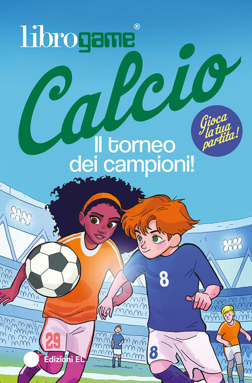 Librogame® Calcio. Il Torneo Dei Campioni! Ediz. Illustrata Luca Tebaldi El 20