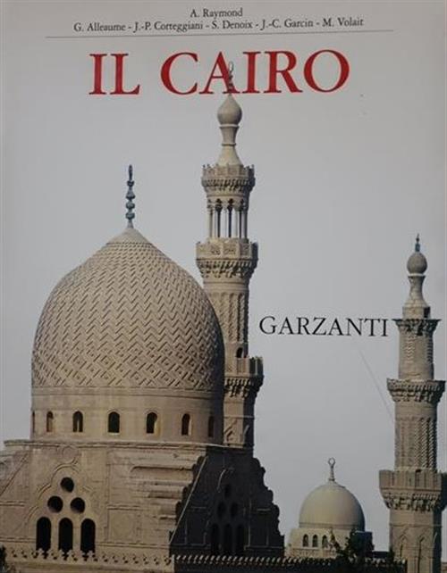 Il Cairo A. Raymond, G. Alleaume, J. P. Corteggiani Garzanti 2000